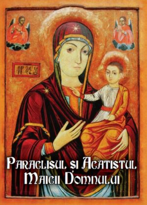 Paraclisul şi Acatistul Maicii Domnului
