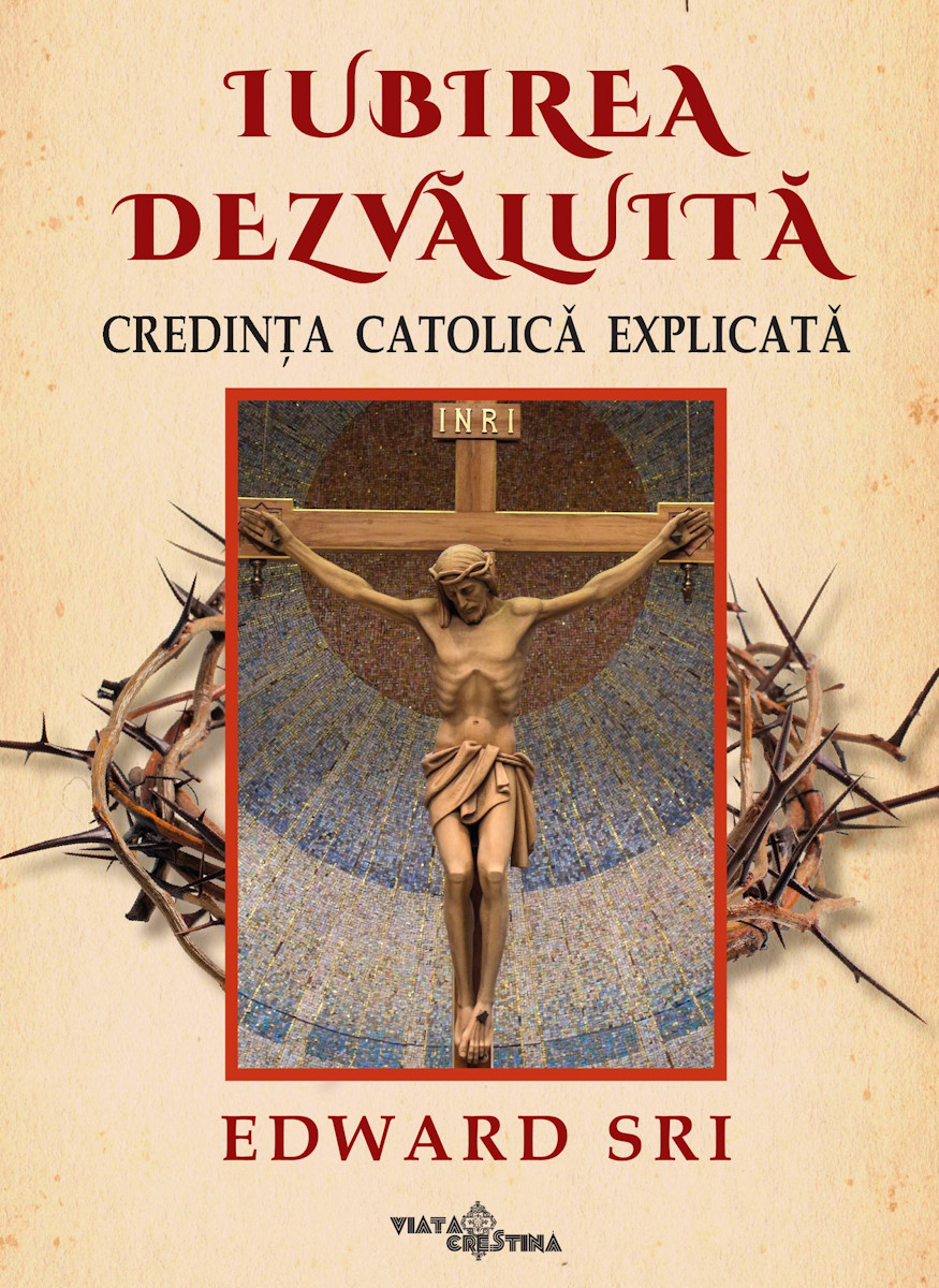 Iubirea dezvăluită. Credința catolică explicată